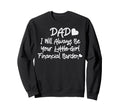 Dad Financial Burden Little Daughter Sweatshirt - Trendy Graphic Unisex - T-Shirt, Sweatshirt, Hoodie