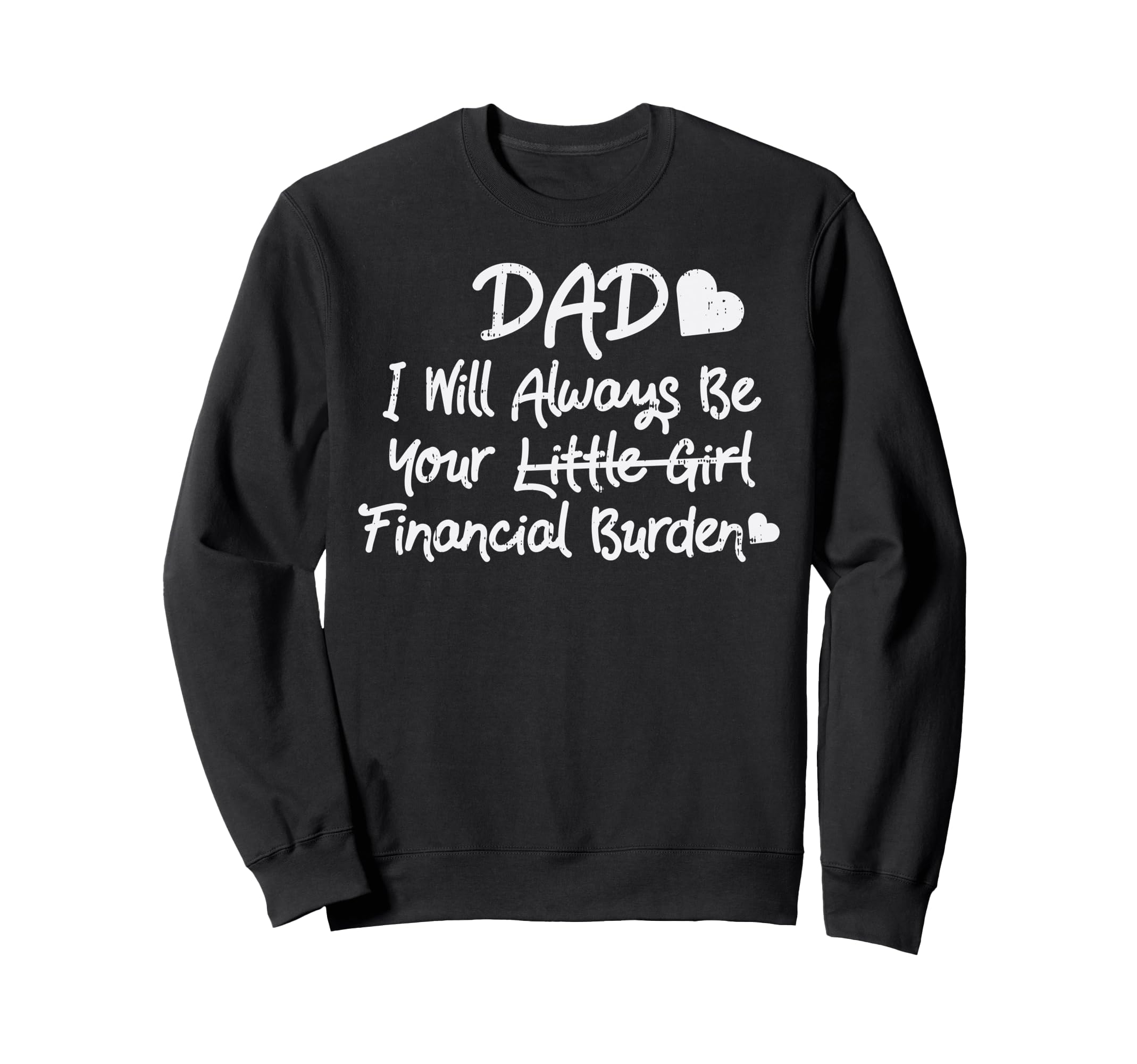 Dad Financial Burden Little Daughter Sweatshirt - Trendy Graphic Unisex - T-Shirt, Sweatshirt, Hoodie