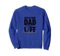 Soccer Dad Life Proud Sideline Sweatshirt - Trendy Graphic Men Women - T-Shirt, Sweatshirt, Hoodie