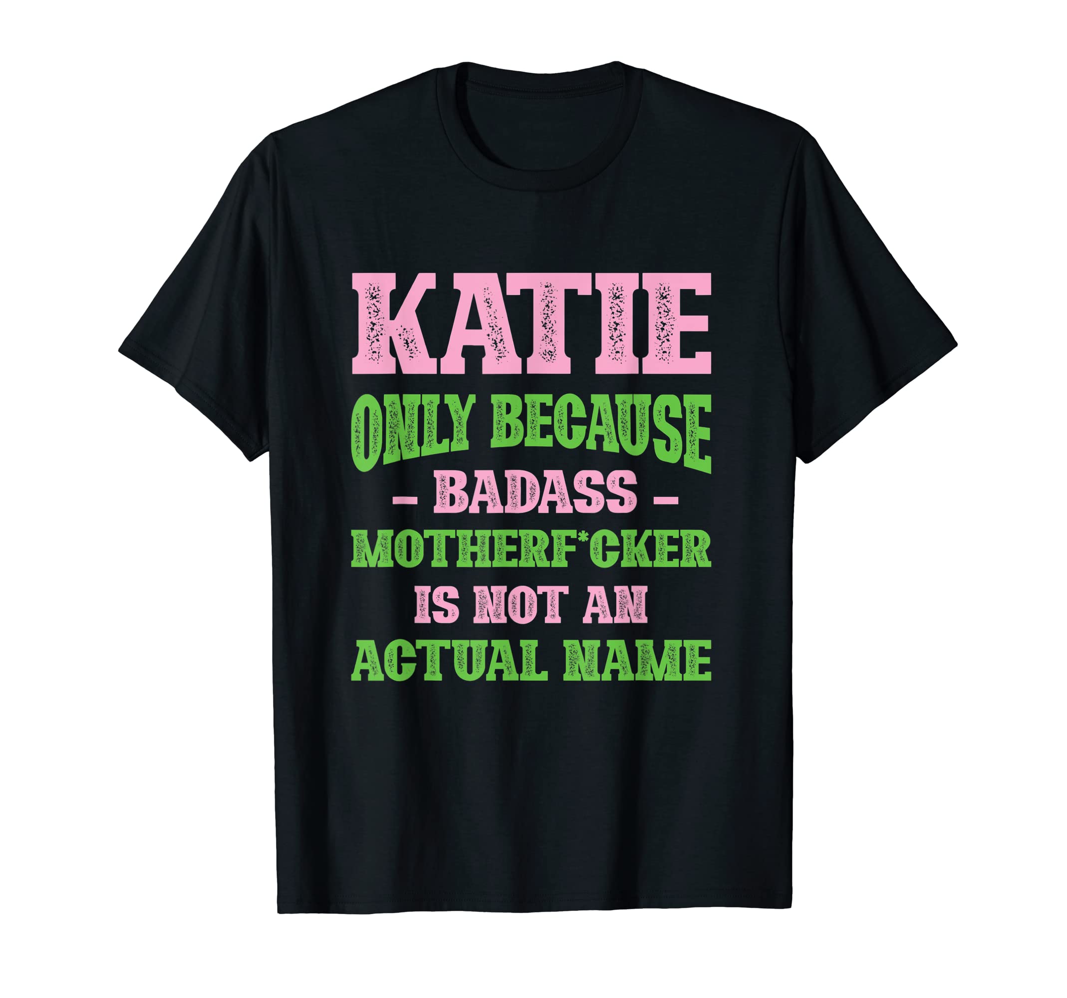 Badass Katie Name Unique Nickname T-Shirt - Aesthetic Graphic Men Women - T-Shirt, Sweatshirt, Hoodie