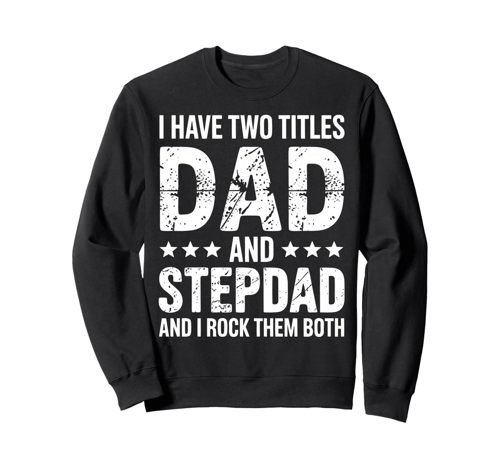Stepdad Dad Step Parent Stepfather Sweatshirt - Custom Art Print for Adults - T-Shirt, Sweatshirt, Hoodie