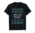 Wanna Slide Down My Chimney Dad Jokes T-Shirt - Unique Graphic Men Women - T-Shirt, Sweatshirt, Hoodie