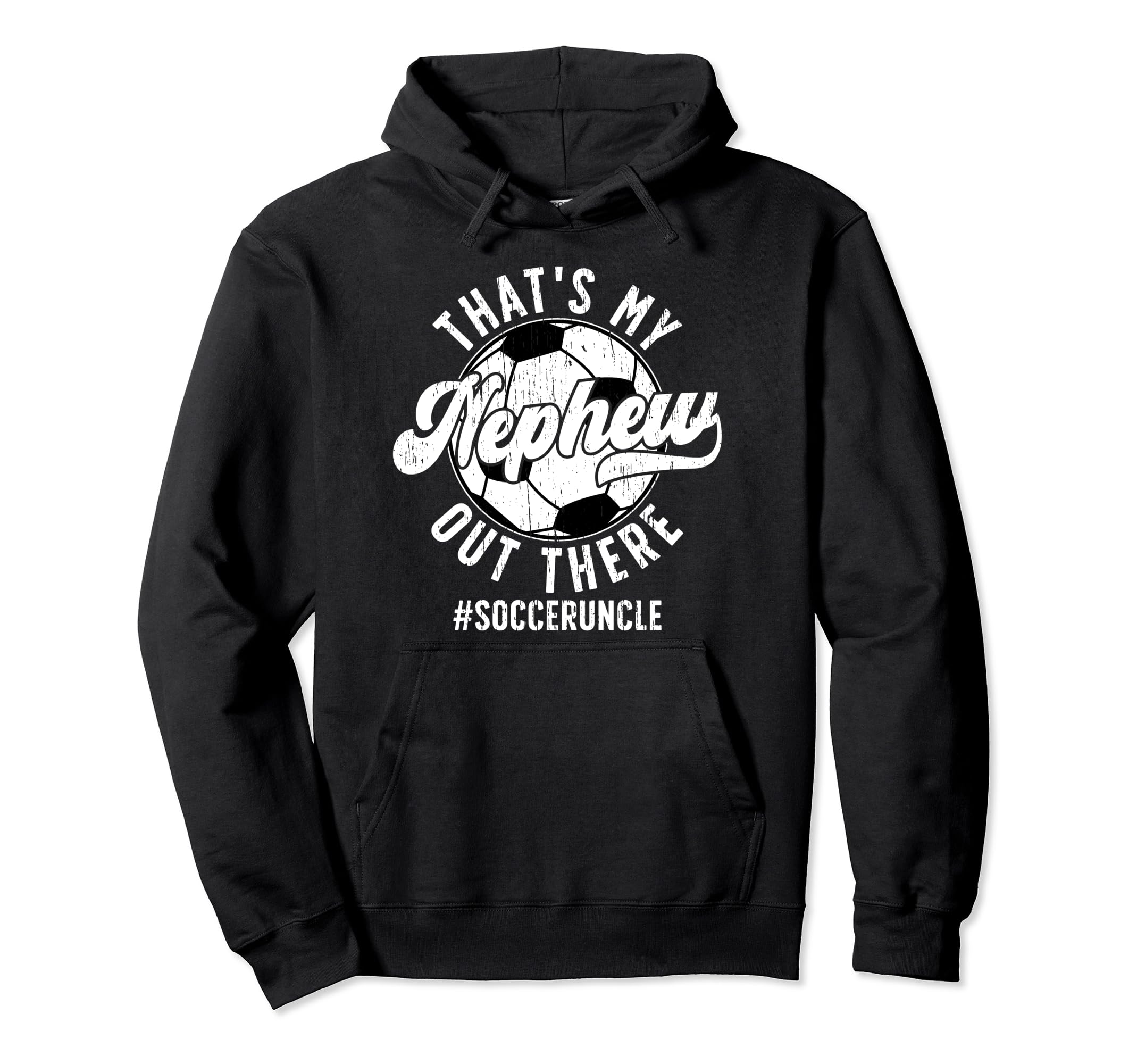 Thats My Nephew Soccer Uncle Soccer Hoodie - Streetwear Style Unisex - T-Shirt, Sweatshirt, Hoodie