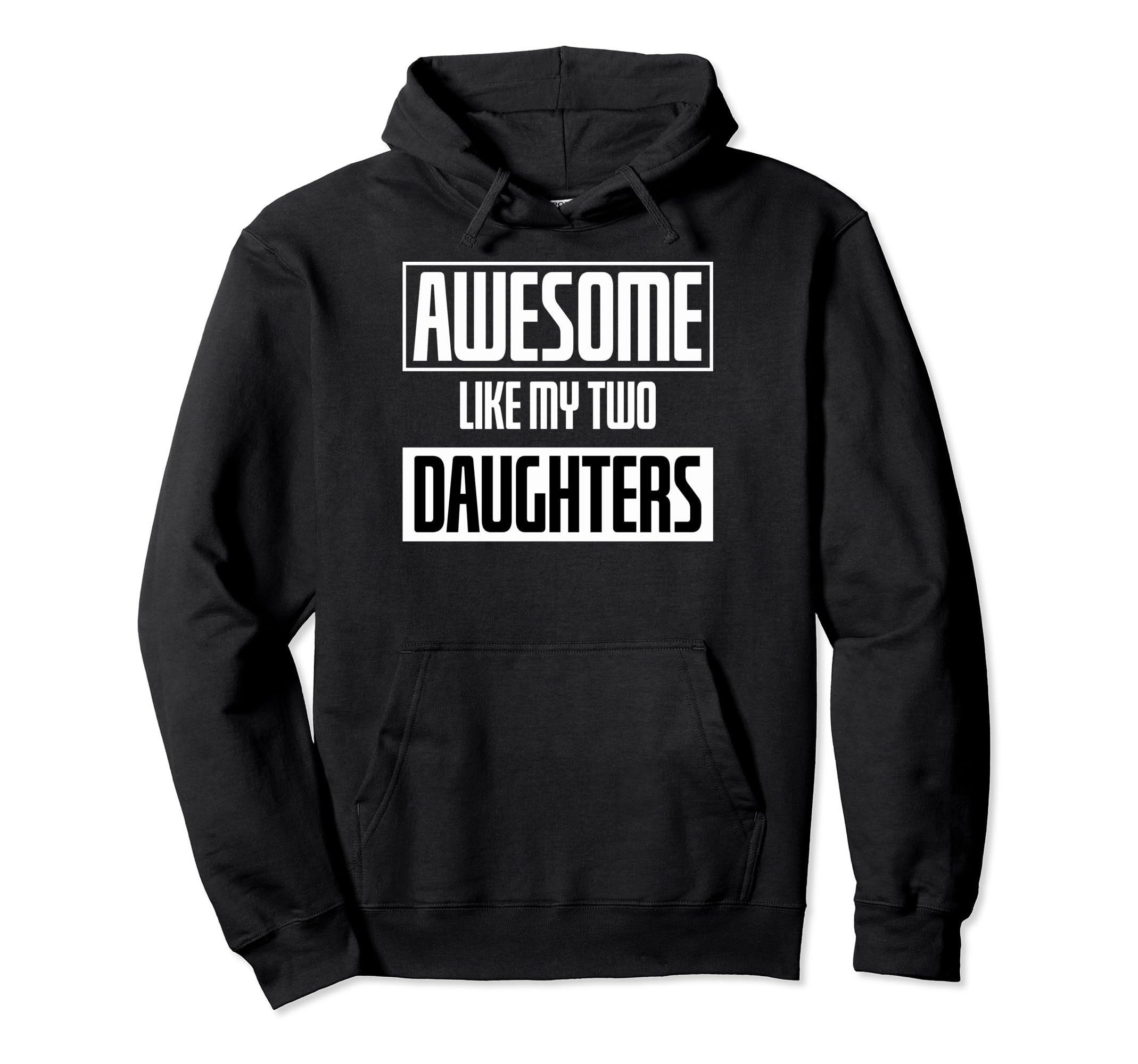 Awesome Like My 2 Daughters Dad Hoodie - Graphic Print for Adults - T-Shirt, Sweatshirt, Hoodie