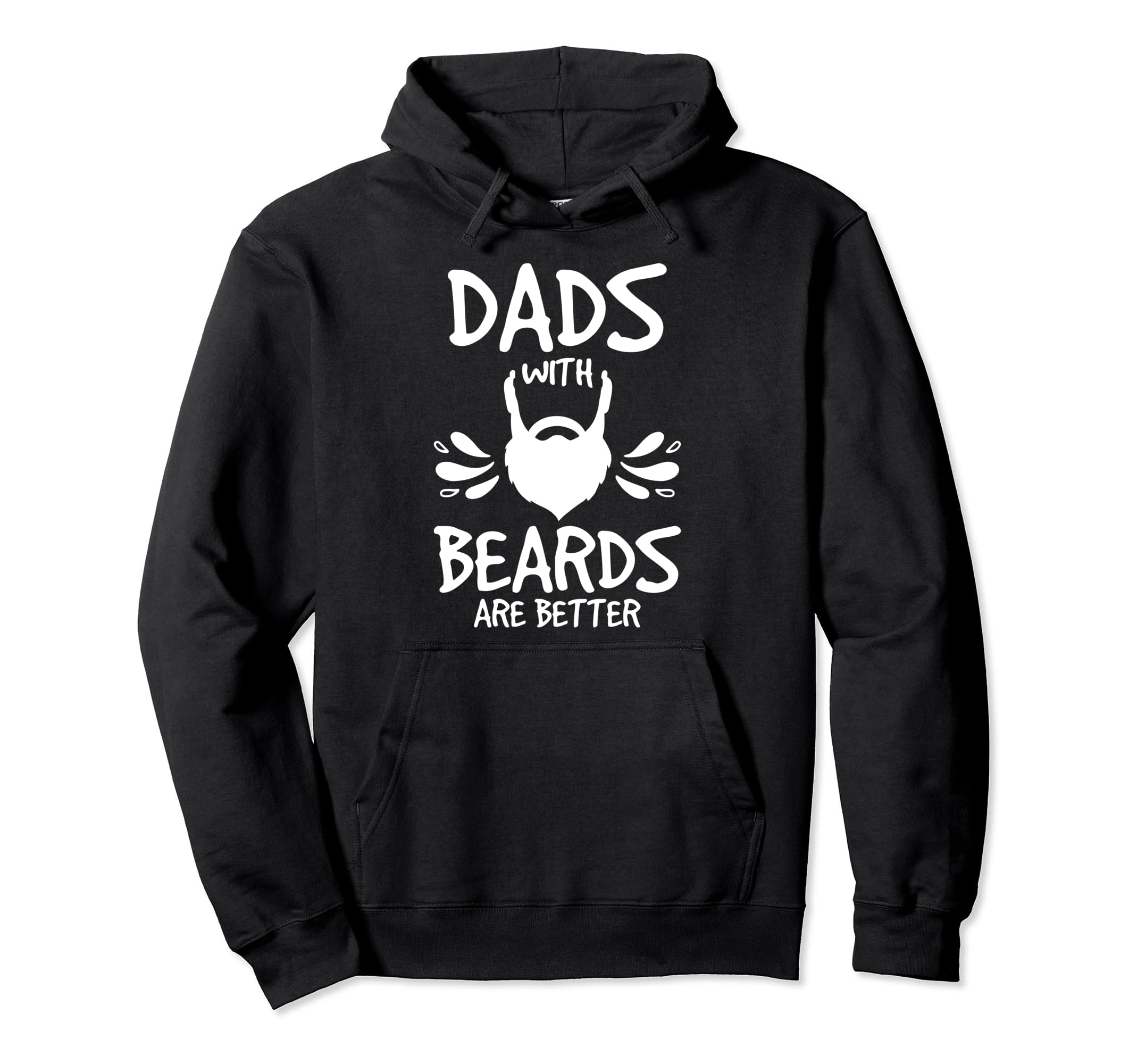 Dads Beards Are Better Statement Hoodie - Casual Everyday Wear Men Women - T-Shirt, Sweatshirt, Hoodie