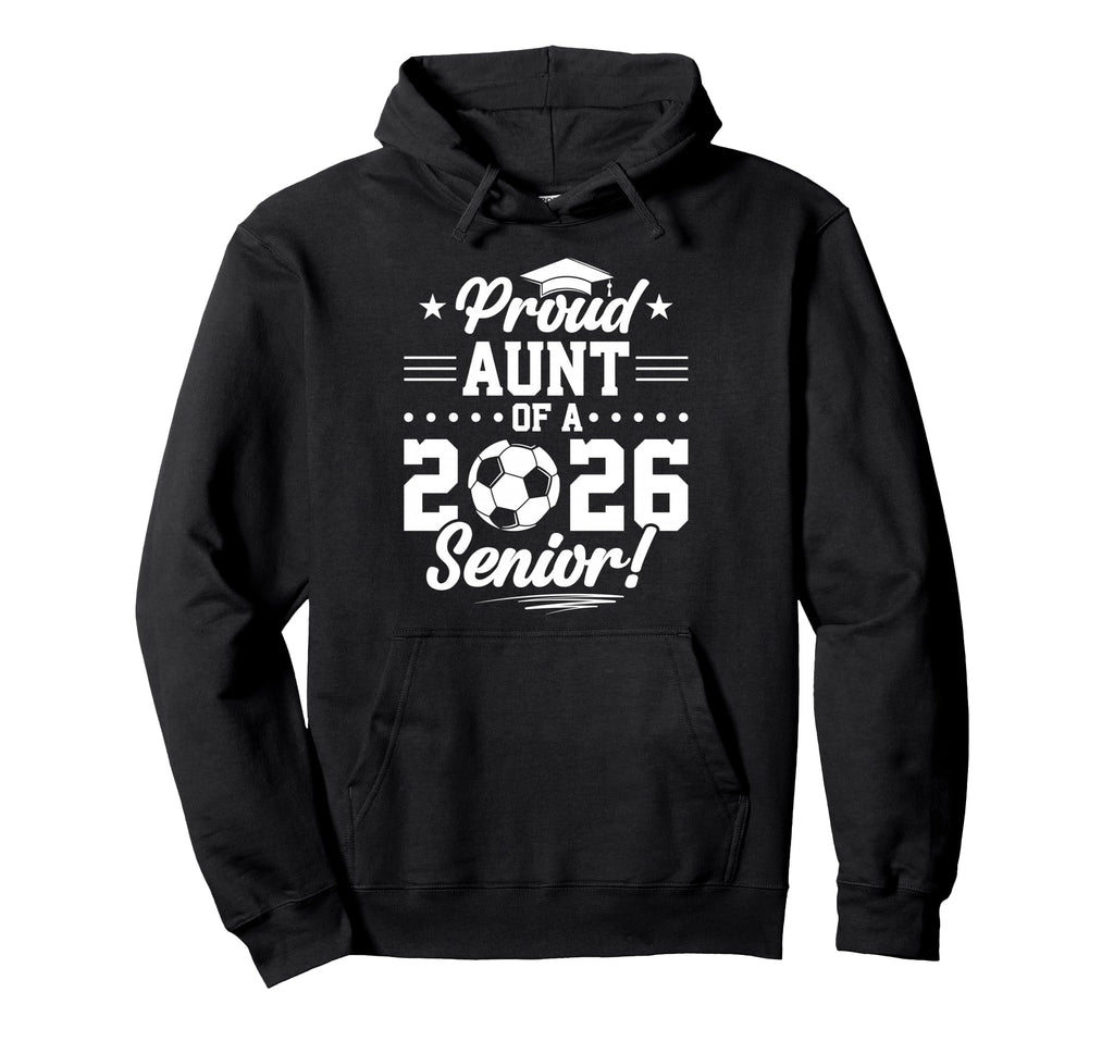 Proud Aunt 2026 Senior Soccer Graduate Hoodie - Trendy Graphic Unisex - T-Shirt, Sweatshirt, Hoodie