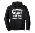 Proud Twin Dad Funny You Can T Scare Hoodie - Streetwear Style for Adults - T-Shirt, Sweatshirt, Hoodie