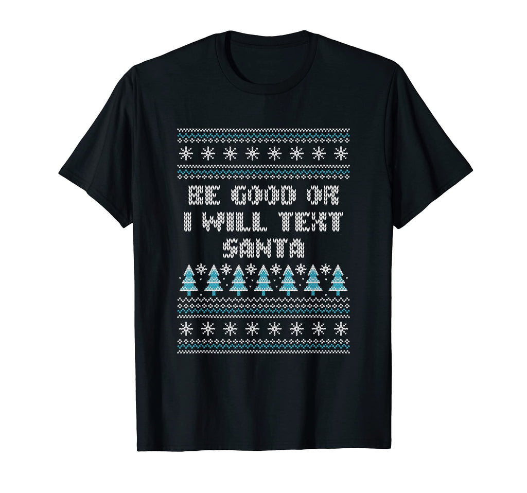 Be Good Or I Will Text Santa Dad T-Shirt - Custom Art Print for Adults - T-Shirt, Sweatshirt, Hoodie