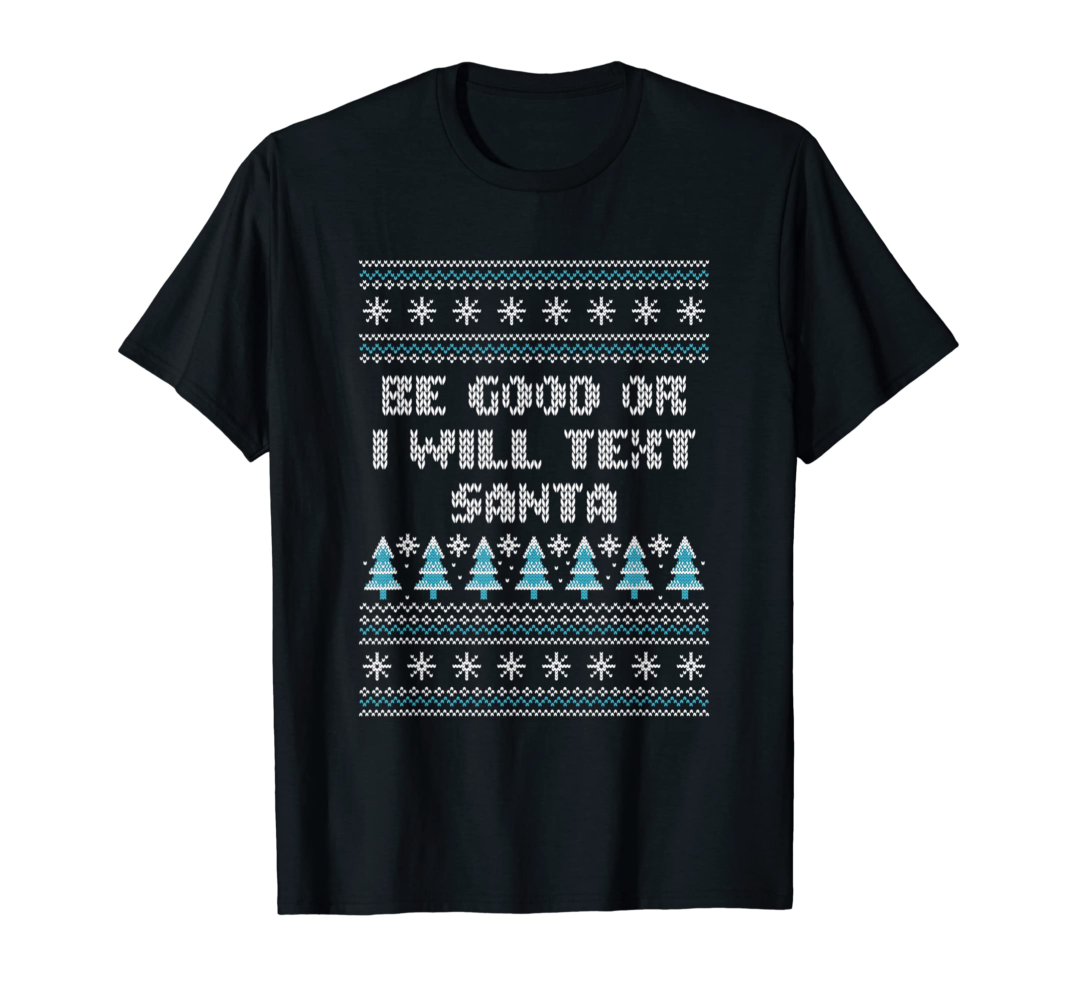 Be Good Or I Will Text Santa Dad T-Shirt - Custom Art Print for Adults - T-Shirt, Sweatshirt, Hoodie