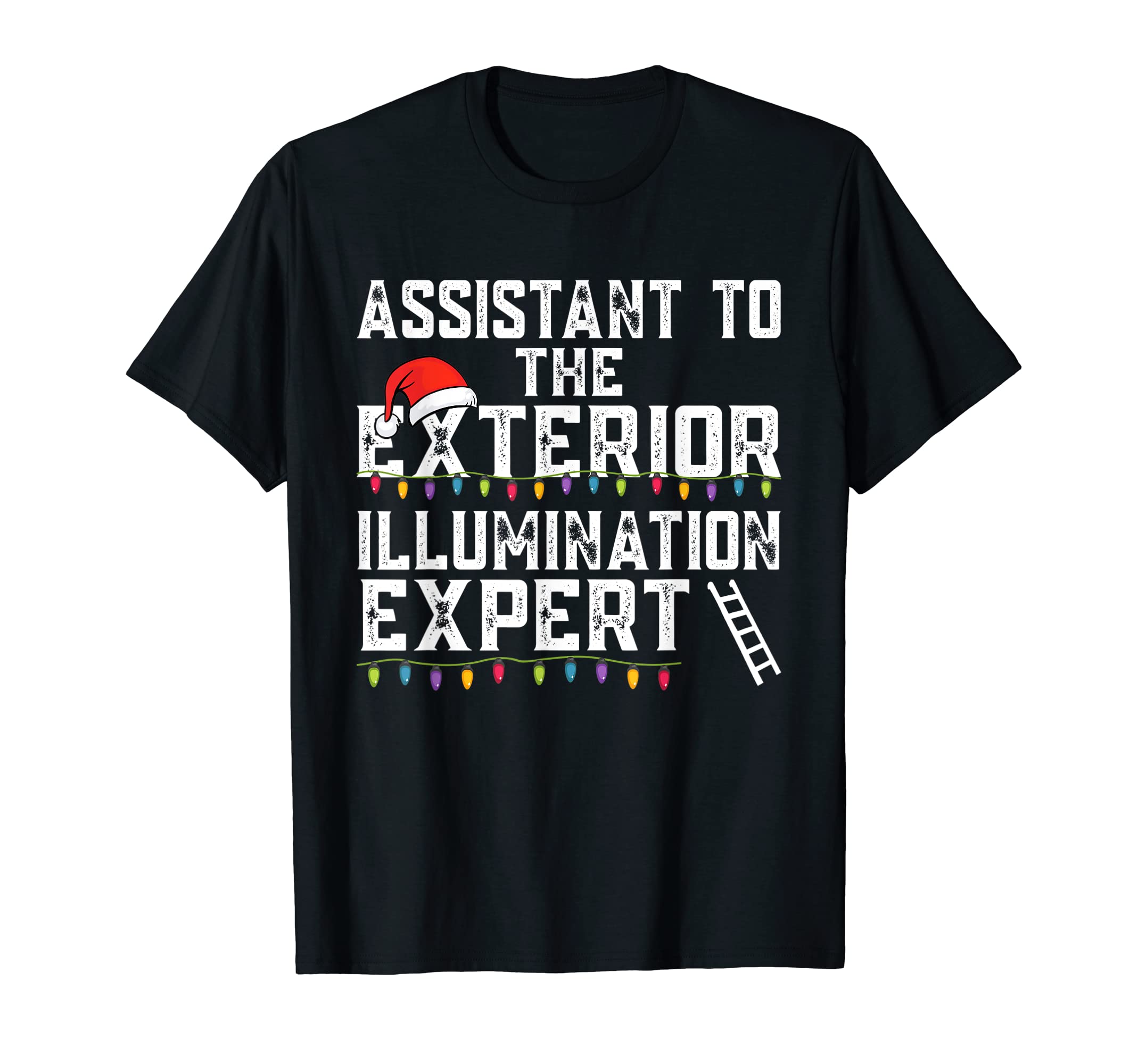 Assistant To Exterior Illumination Expert T-Shirt - Trendy Graphic Unisex - T-Shirt, Sweatshirt, Hoodie