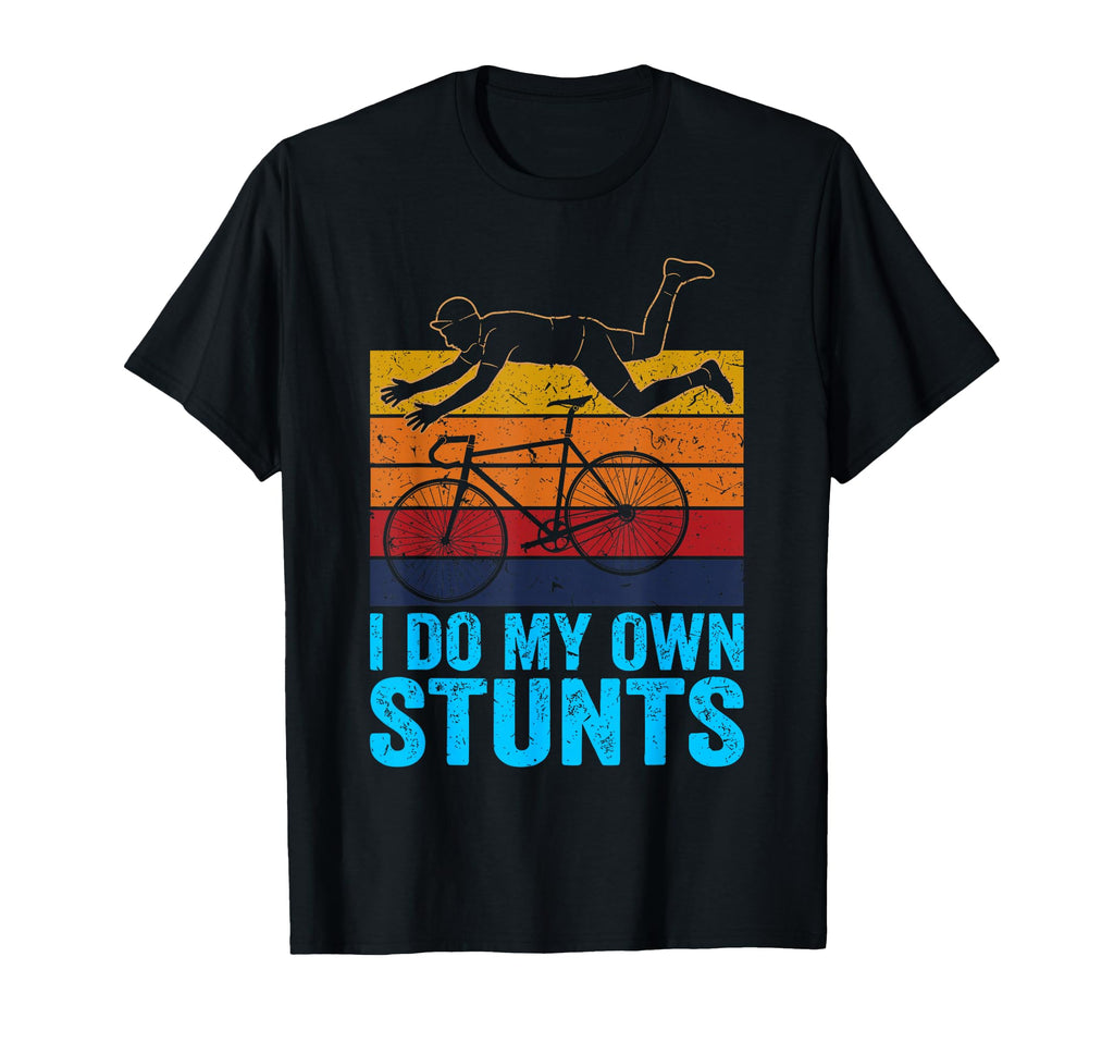 I Do My Own Stunts Funny Cycling Bike T-Shirt - Graphic Print Men Women - T-Shirt, Sweatshirt, Hoodie
