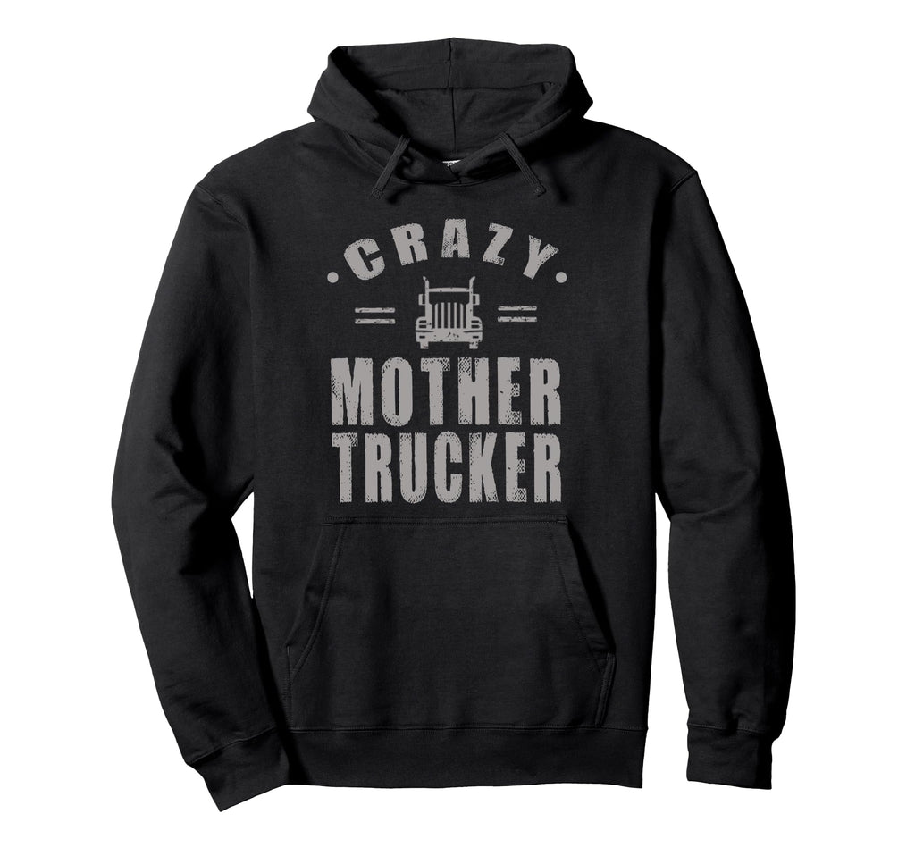 Funny Trucker Crazy Mother Trucker Gift Hoodie - Novelty Apparel for Adults - T-Shirt, Sweatshirt, Hoodie