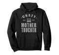 Funny Trucker Crazy Mother Trucker Gift Hoodie - Novelty Apparel for Adults - T-Shirt, Sweatshirt, Hoodie