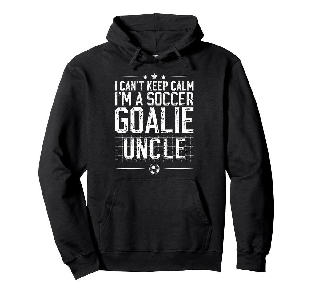 Im Soccer Goalie Uncle Soccer Keeper Uncle Hoodie - Graphic Print Unisex - T-Shirt, Sweatshirt, Hoodie