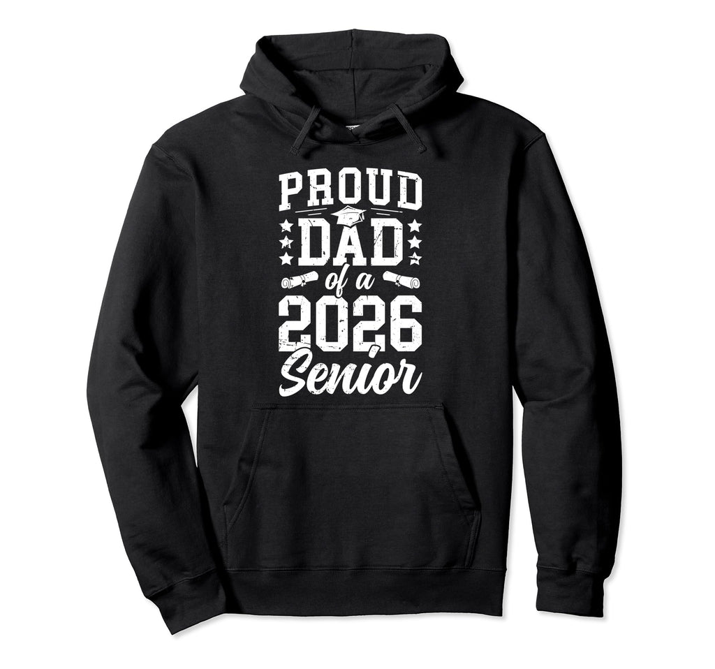Proud Dad 2026 Senior Dad Class 2026 Hoodie - Graphic Print for Adults - T-Shirt, Sweatshirt, Hoodie