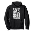Proud Dad 2026 Senior Dad Class 2026 Hoodie - Graphic Print for Adults - T-Shirt, Sweatshirt, Hoodie