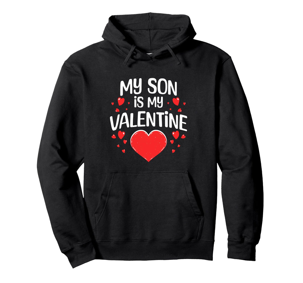 My Son Is My Valentine Funny Mom Dad Hoodie - Unique Graphic for Adults - T-Shirt, Sweatshirt, Hoodie