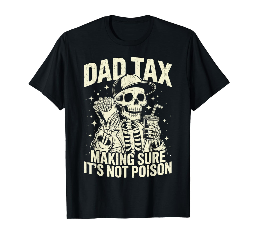 Dad Tax Making Sure Its Not Poison T-Shirt - Aesthetic Graphic Men Women - T-Shirt, Sweatshirt, Hoodie
