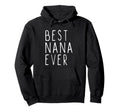 Best Nana Ever Family Funny Hoodie - Unique Graphic Unisex - T-Shirt, Sweatshirt, Hoodie