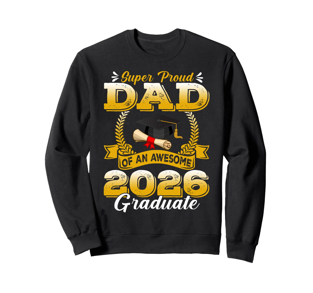 Super Proud Dad Awesome 2026 Sweatshirt - Fun Novelty Design Unisex - T-Shirt, Sweatshirt, Hoodie