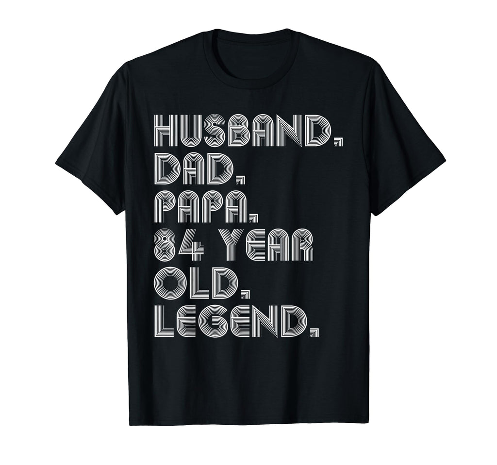 Husband Dad Papa 84 Year Old Legend T-Shirt - Fun Novelty Design Unisex - T-Shirt, Sweatshirt, Hoodie