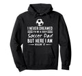 Funny Sports I Never Dreamed Id Be Hoodie - Streetwear Style for Adults - T-Shirt, Sweatshirt, Hoodie