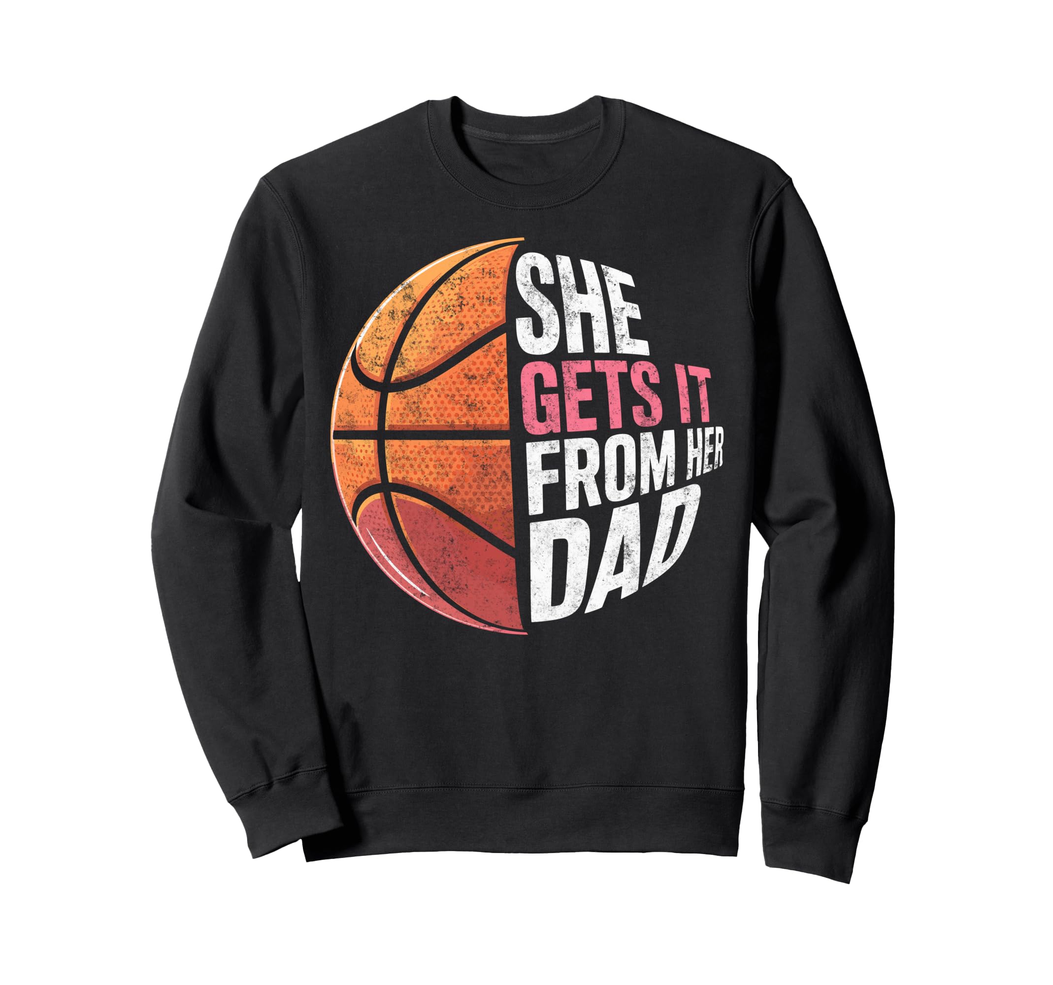 She Get It From Her Dad Basketball Sweatshirt - Minimalist Print Men Women - T-Shirt, Sweatshirt, Hoodie