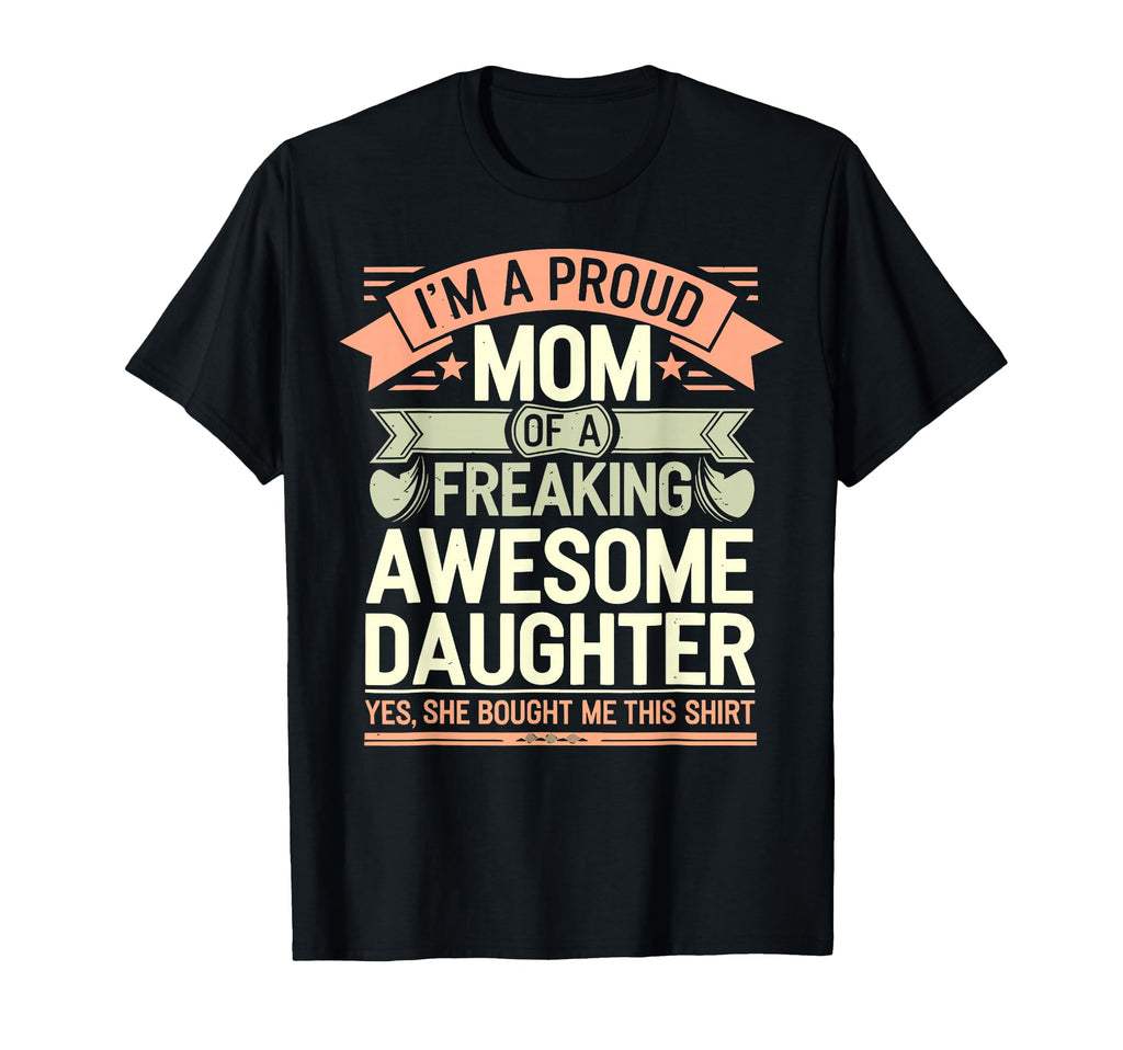 Im Proud Mom Freaking Awesome Daughter T-Shirt - Graphic Print for Adults - T-Shirt, Sweatshirt, Hoodie