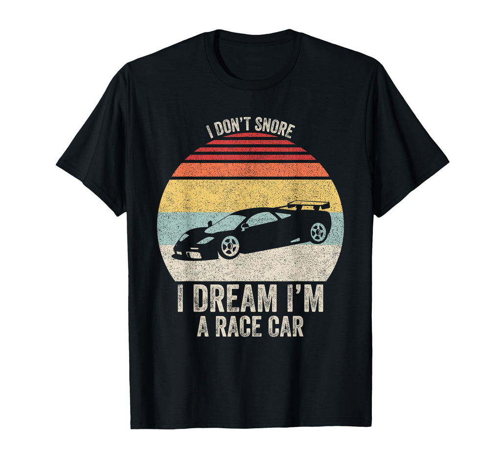 I Dont Snore I Dream Im Race Car T-Shirt - Streetwear Style for Adults - T-Shirt, Sweatshirt, Hoodie