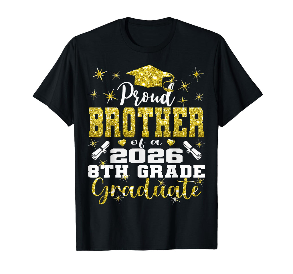 Proud Brother 8Th Grade Graduate 2026 T-Shirt - Trendy Graphic Unisex - T-Shirt, Sweatshirt, Hoodie
