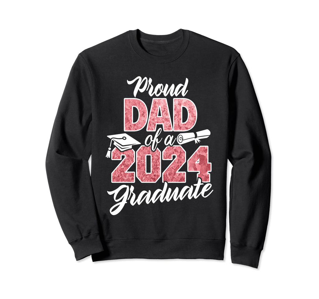 Proud Dad 2024 Graduate Class 2024 Sweatshirt - Fun Novelty Design Unisex - T-Shirt, Sweatshirt, Hoodie
