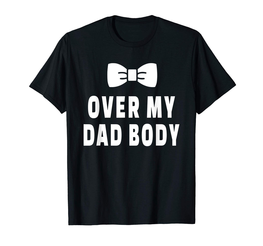 Mens Over My Dad Body Protective Father T-Shirt - Custom Art Print Unisex - T-Shirt, Sweatshirt, Hoodie