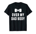 Mens Over My Dad Body Protective Father T-Shirt - Custom Art Print Unisex - T-Shirt, Sweatshirt, Hoodie