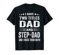 I Have Two Titles Dad And Step Dad Funny T-Shirt - Custom Art Print Unisex - T-Shirt, Sweatshirt, Hoodie