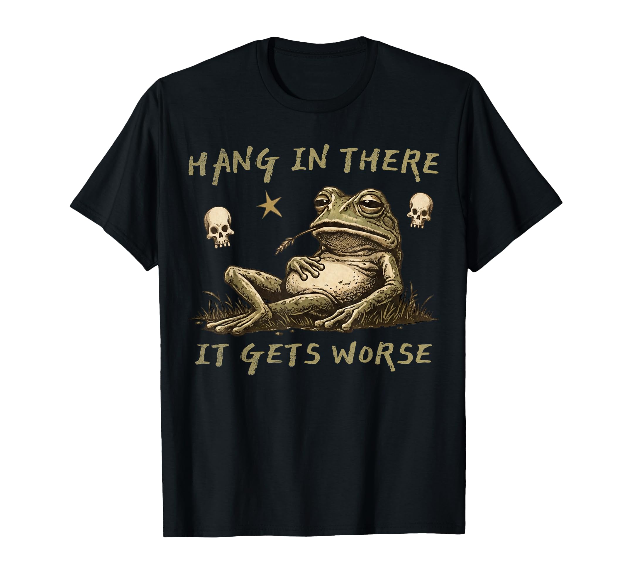 Hang There It Gets Worse Funny Frog T-Shirt - Casual Everyday Wear Unisex - T-Shirt, Sweatshirt, Hoodie