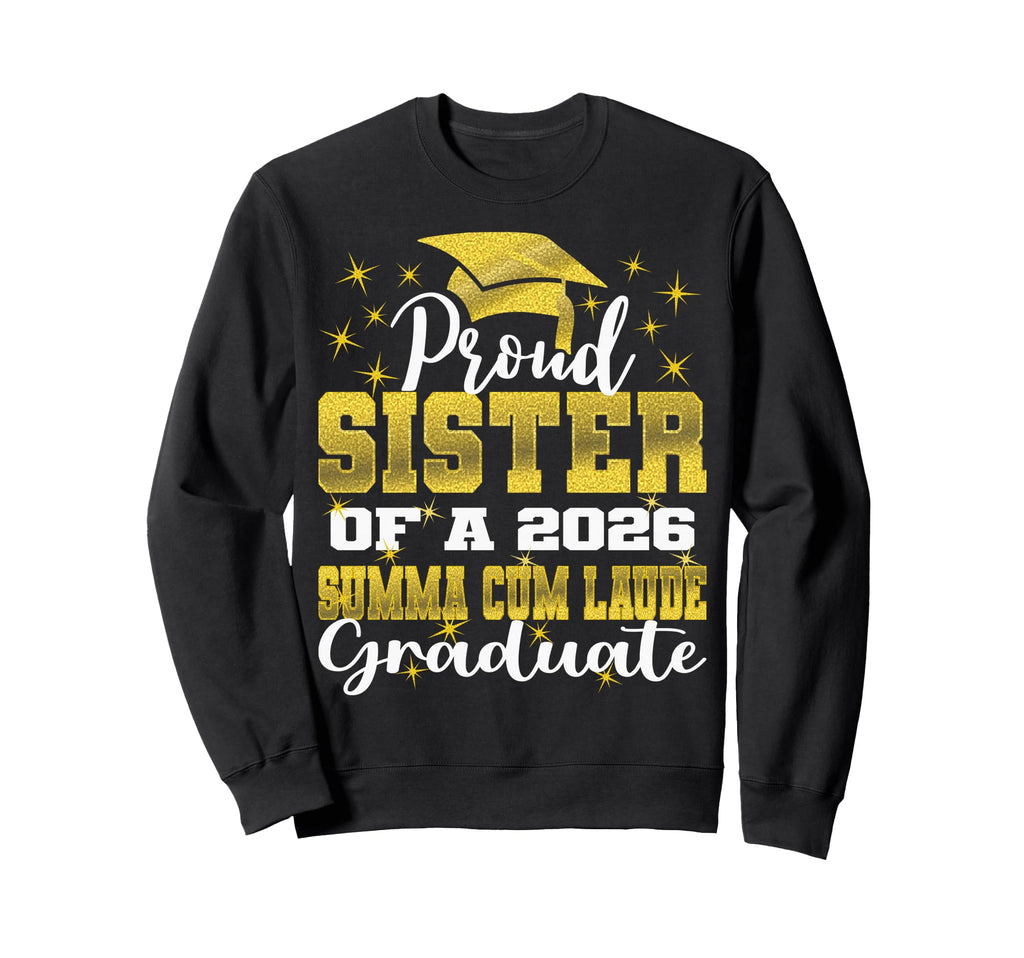 Proud Sister 2026 Summa Cum Laude Sweatshirt - Custom Art Print Men Women - T-Shirt, Sweatshirt, Hoodie
