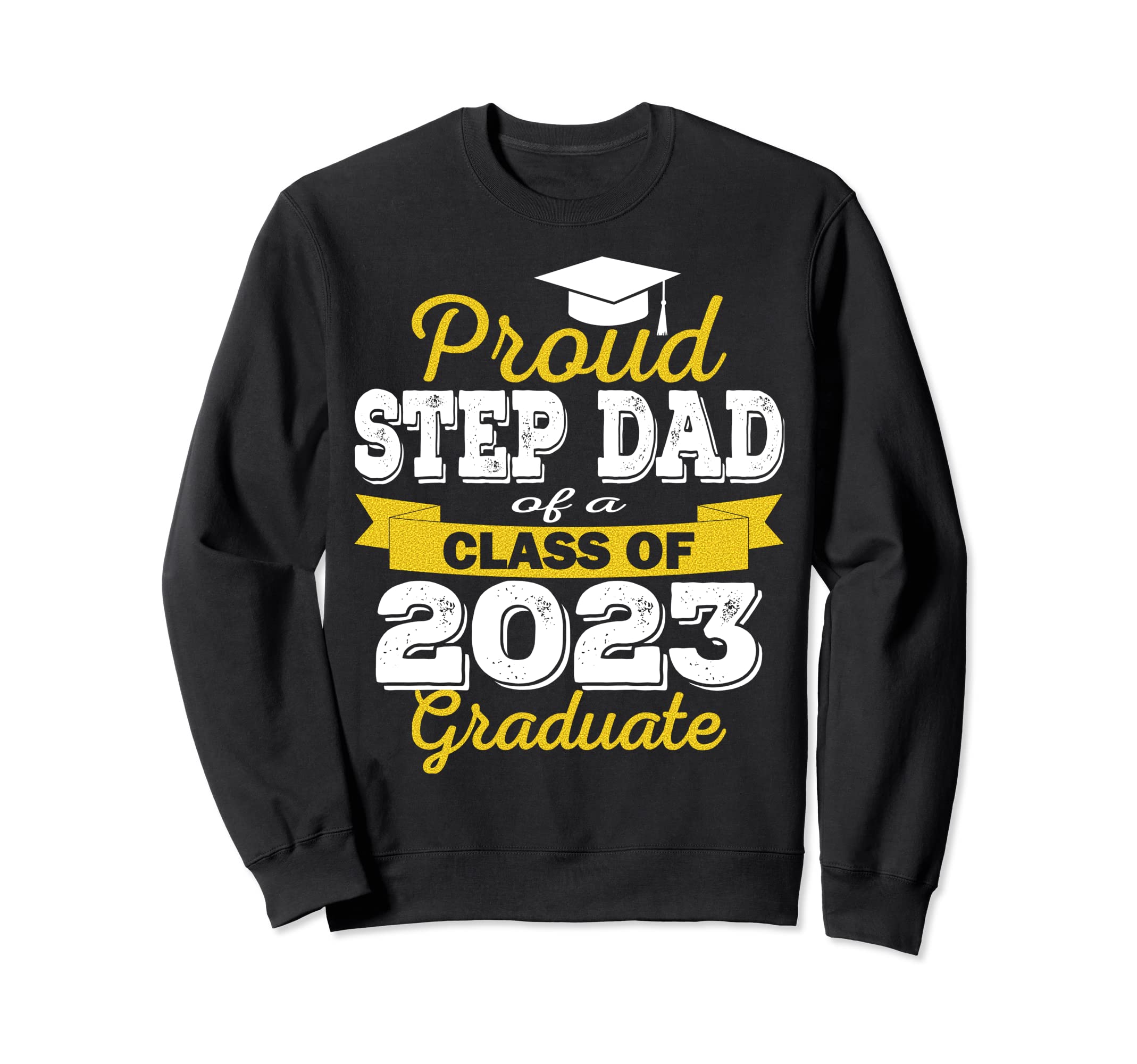 Super Proud Step Dad 2023 Graduate Sweatshirt - Novelty Apparel for Adults - T-Shirt, Sweatshirt, Hoodie