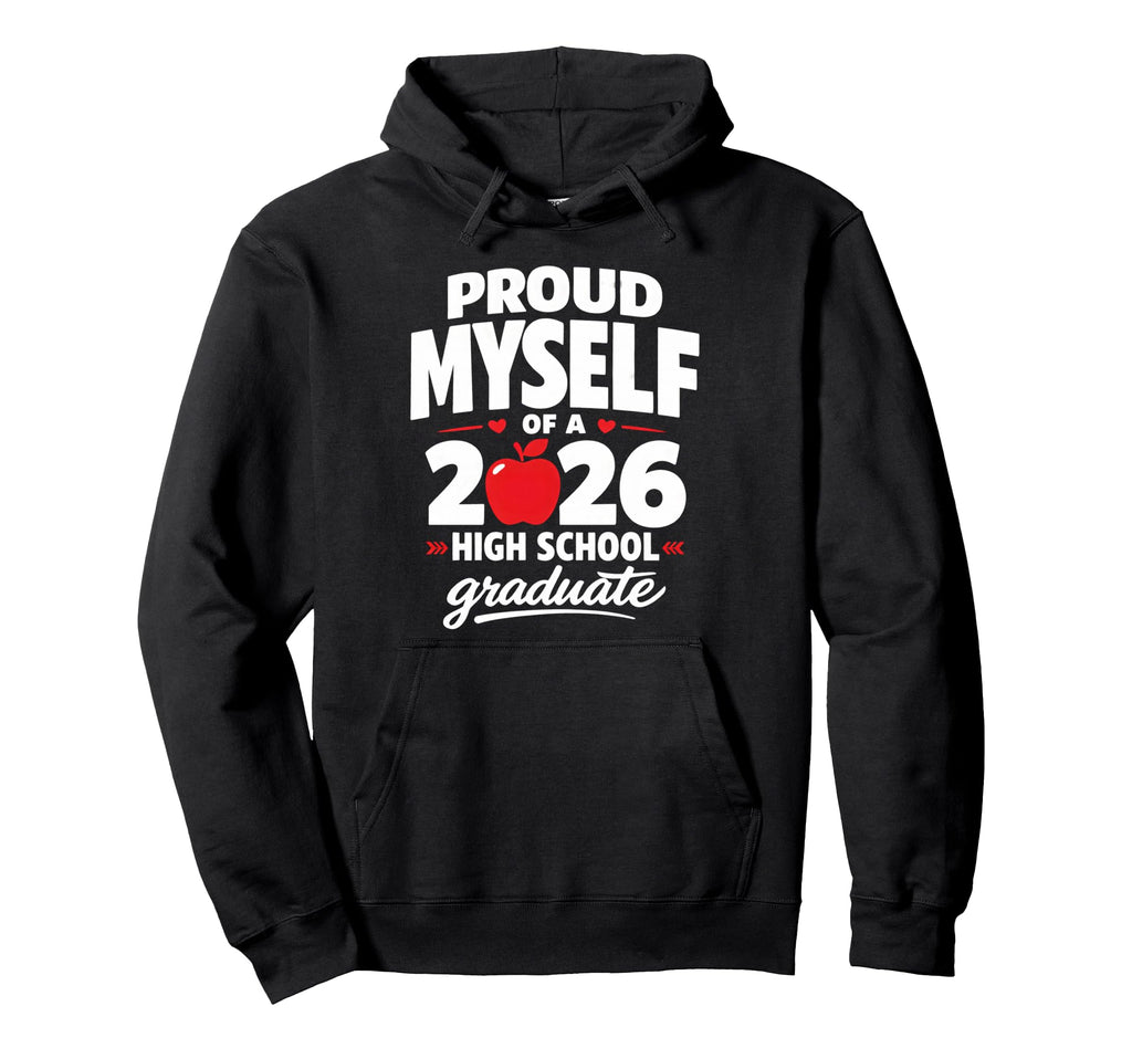 Senior School Proud Myself 2026 High Hoodie - Trendy Graphic Men Women - T-Shirt, Sweatshirt, Hoodie