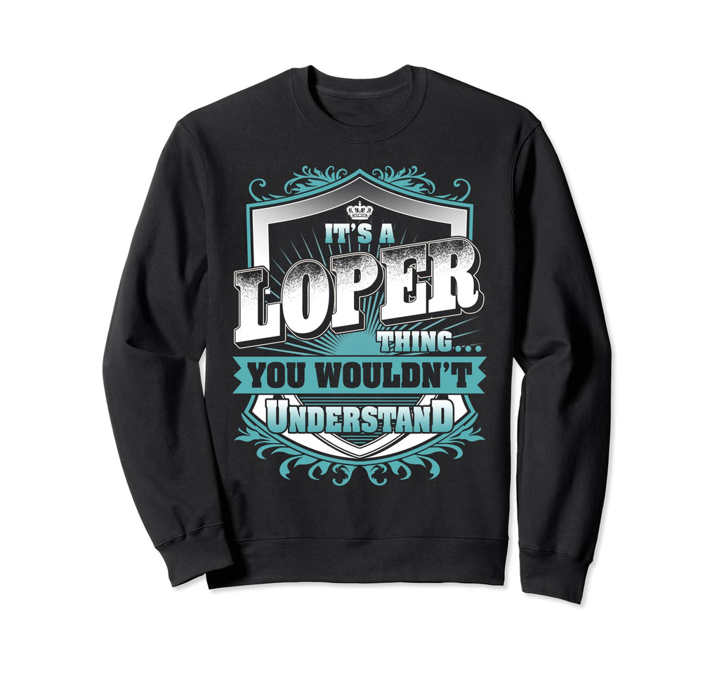 Its Loper Thing You Wouldnt Sweatshirt - Fun Novelty Design Men Women - T-Shirt, Sweatshirt, Hoodie