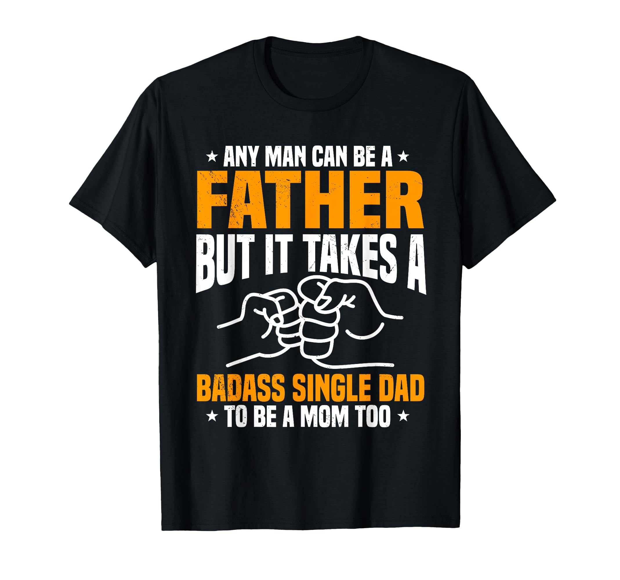 Single Dad Badass Sole Father Parent T-Shirt - Streetwear Style for Adults - T-Shirt, Sweatshirt, Hoodie