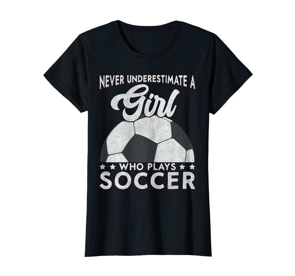 Never Underestimate Who Plays Soccer T-Shirt - Trendy Graphic Men Women - T-Shirt, Sweatshirt, Hoodie
