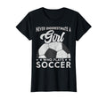 Never Underestimate Who Plays Soccer T-Shirt - Trendy Graphic Men Women - T-Shirt, Sweatshirt, Hoodie