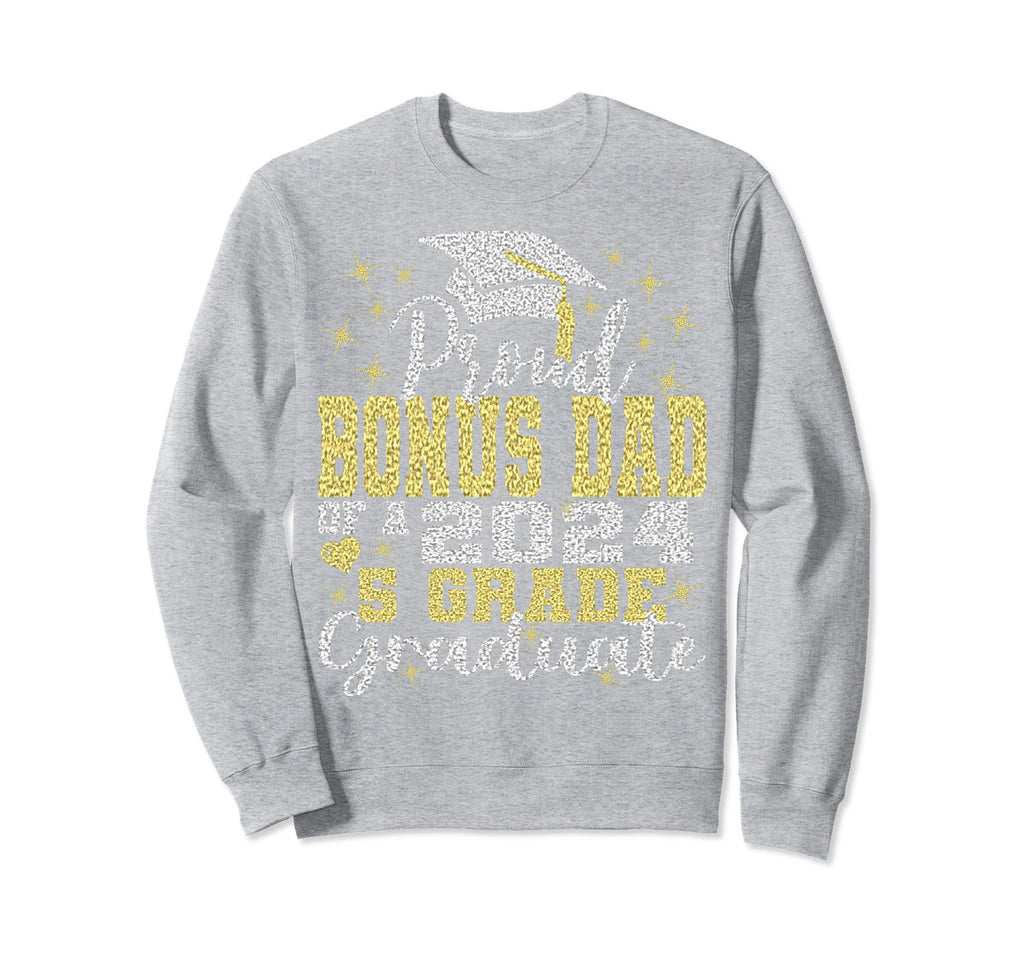 Proud Bonus Dad 5Th Grade Graduate Sweatshirt - Novelty Apparel Unisex - T-Shirt, Sweatshirt, Hoodie