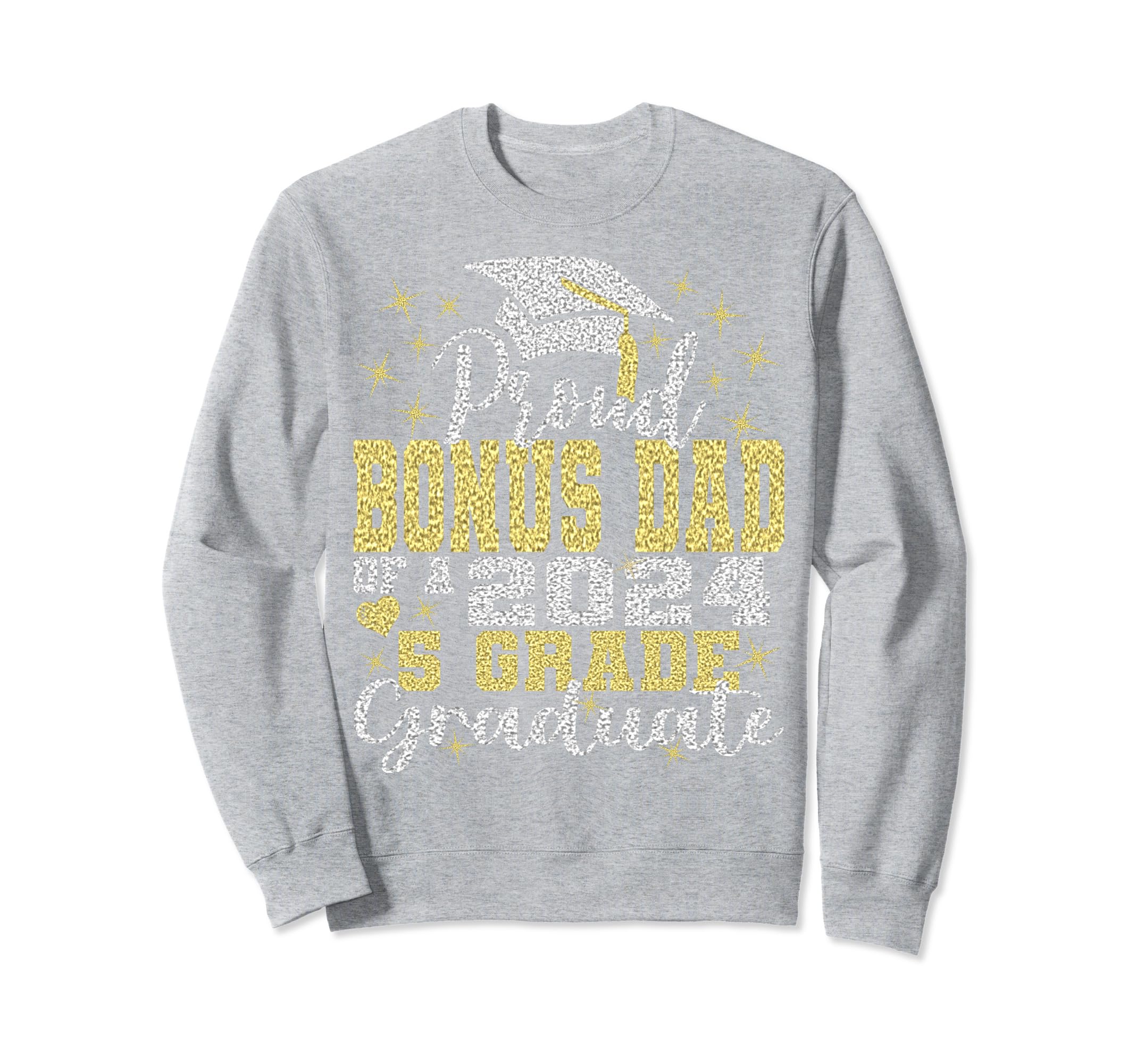 Proud Bonus Dad 5Th Grade Graduate Sweatshirt - Novelty Apparel Unisex - T-Shirt, Sweatshirt, Hoodie