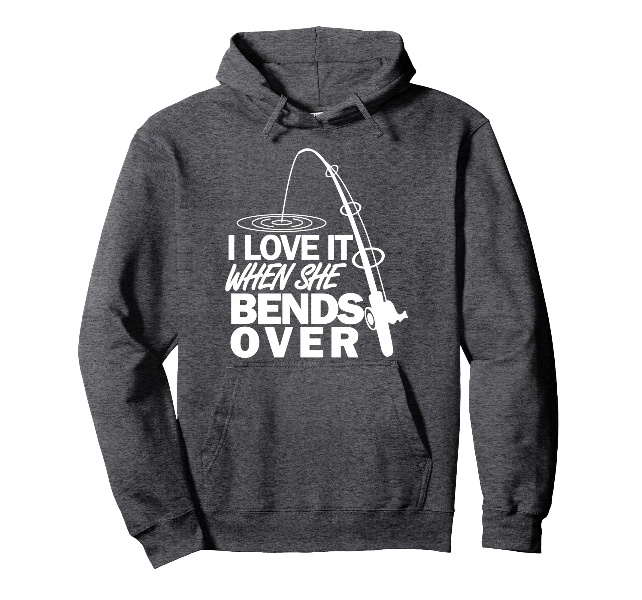 I Love It When She Bends Over Funny Fishing Hoodie - Graphic Print Unisex - T-Shirt, Sweatshirt, Hoodie