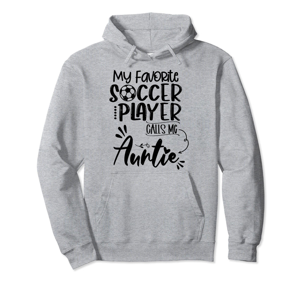 My Favorite Soccer Player Calls Me Auntie Hoodie - Unique Graphic Unisex - T-Shirt, Sweatshirt, Hoodie