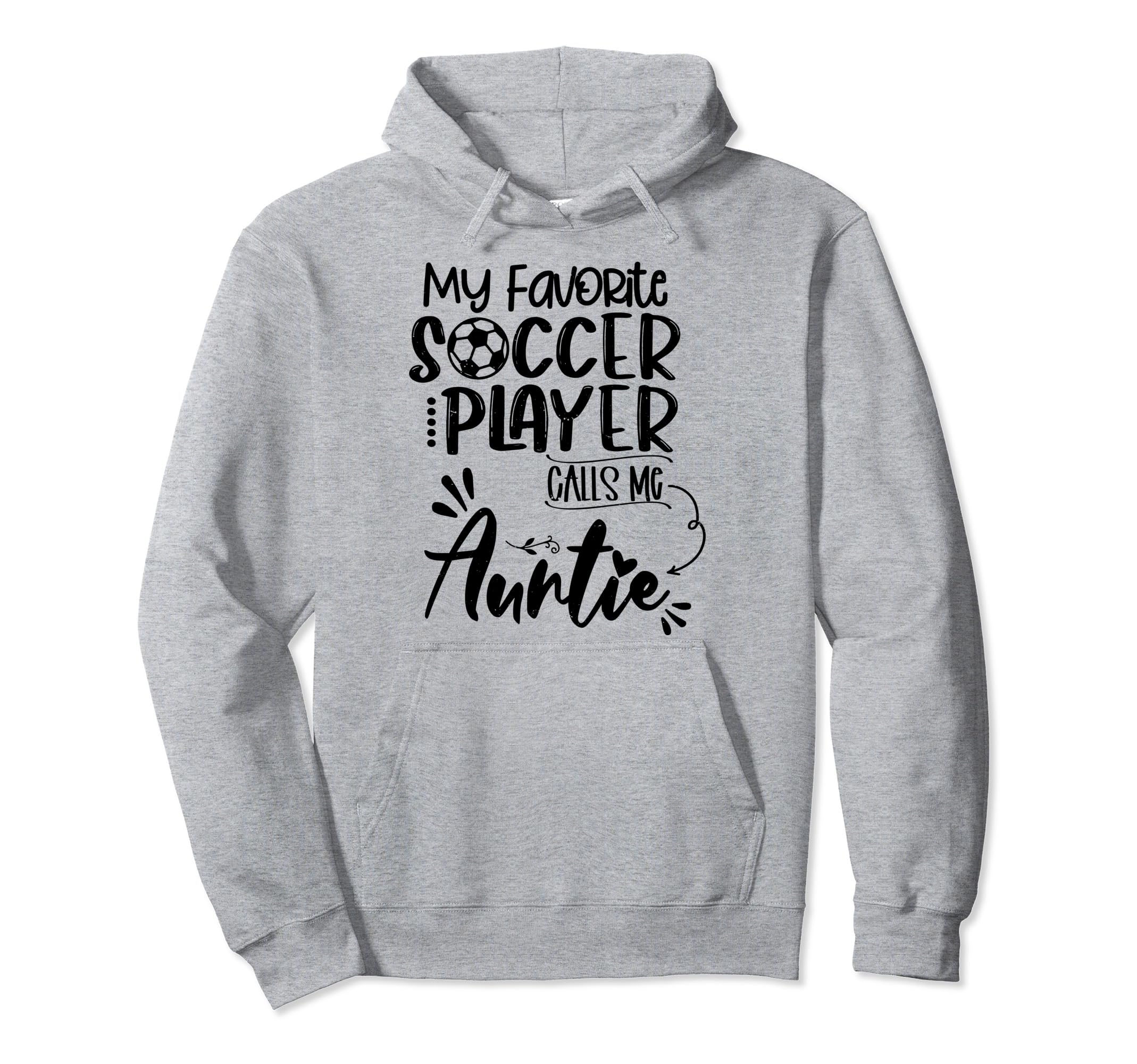 My Favorite Soccer Player Calls Me Auntie Hoodie - Unique Graphic Unisex - T-Shirt, Sweatshirt, Hoodie
