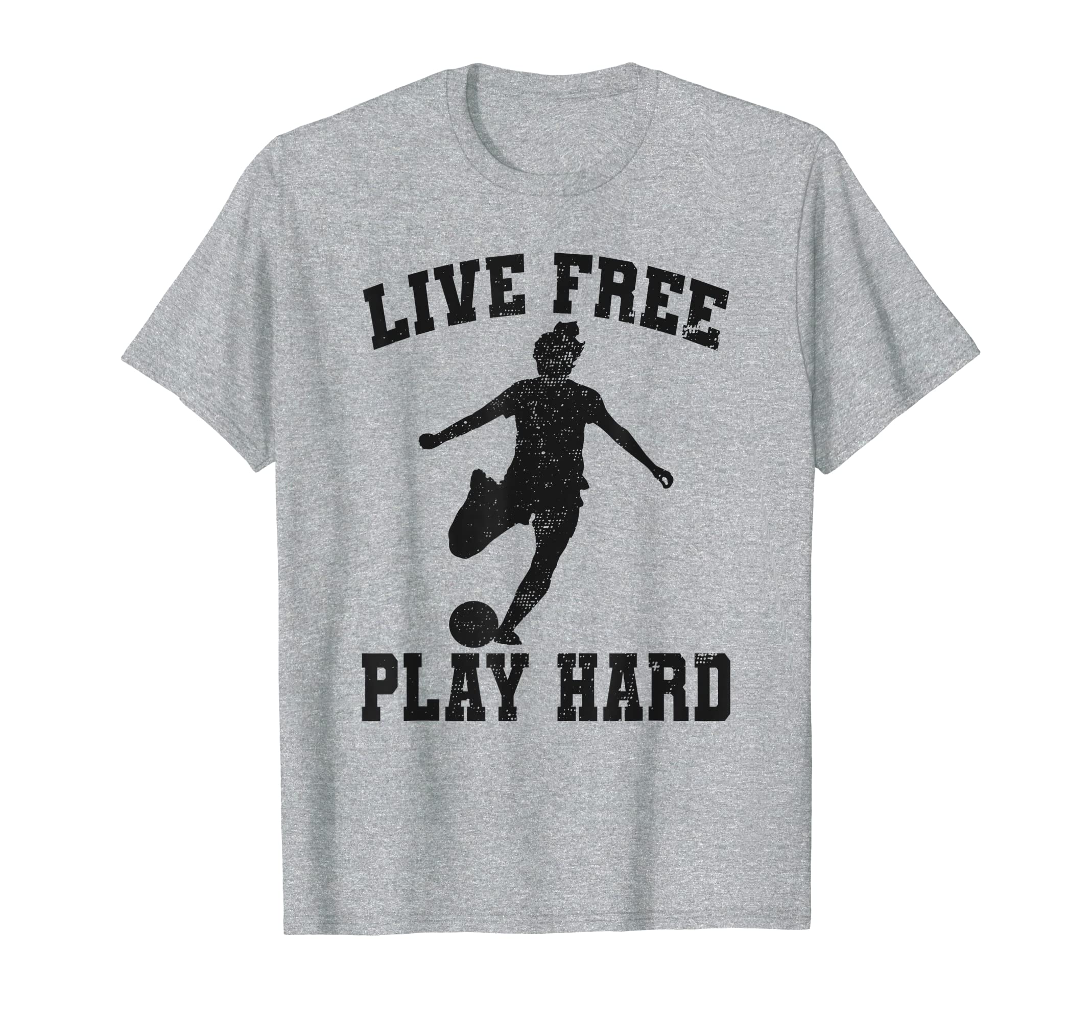 Live Free Play Hard Funny Soccer Lover T-Shirt - Trendy Graphic Men Women - T-Shirt, Sweatshirt, Hoodie