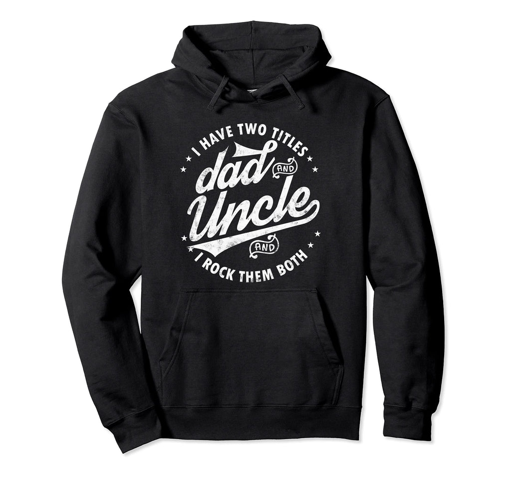 I Have Two Titles Dad And Uncle I Rock Hoodie - Minimalist Print Unisex - T-Shirt, Sweatshirt, Hoodie