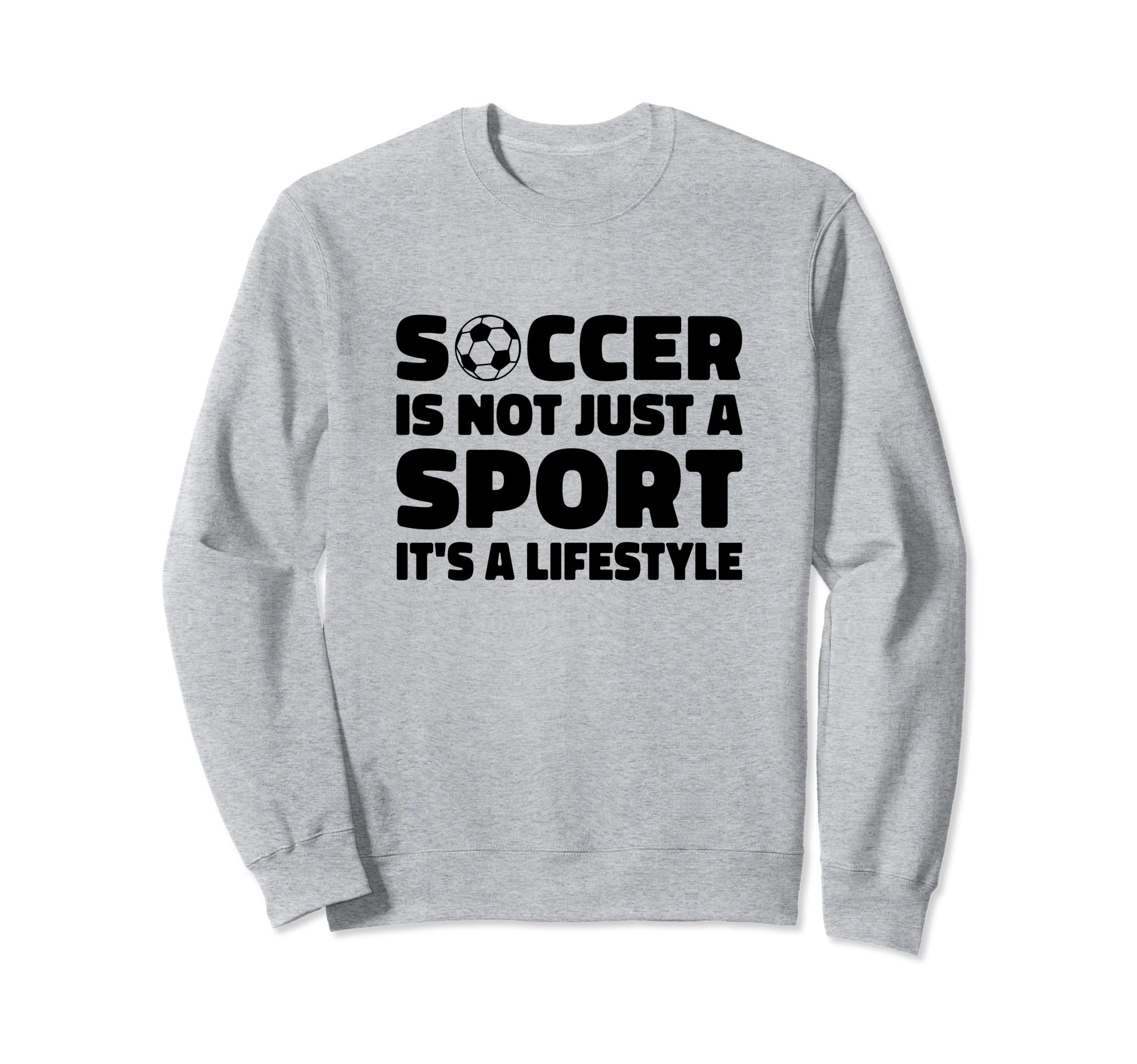 Soccer Is Not Just Sport Its Sweatshirt - Novelty Apparel for Adults - T-Shirt, Sweatshirt, Hoodie